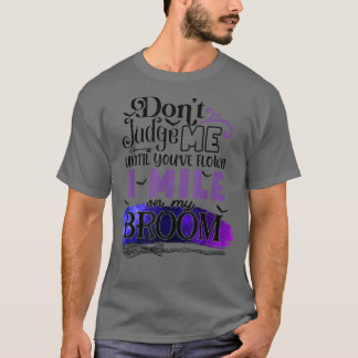 Don't Judge Me Until You've Flown A Mile On My Bro T-Shirt