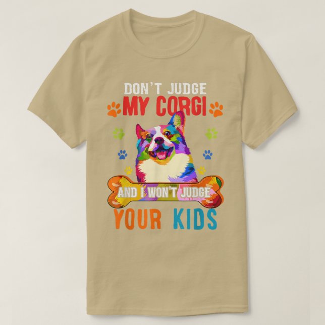 Dont Judge My Corgi Funny Sarcastic Dog Protector  T-Shirt (Design Front)