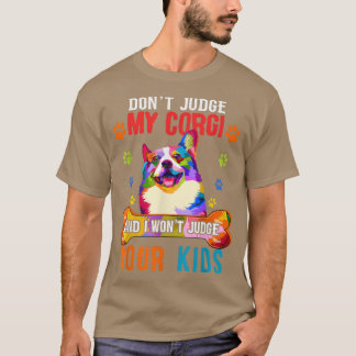 Dont Judge My Corgi Funny Sarcastic Dog Protector  T-Shirt