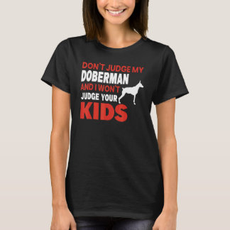Don't Judge My Doberman Dog Pinscher Pet Art T-Shirt