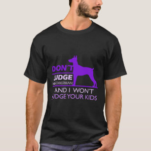Dont Judge My Doberman Pincher T-Shirt