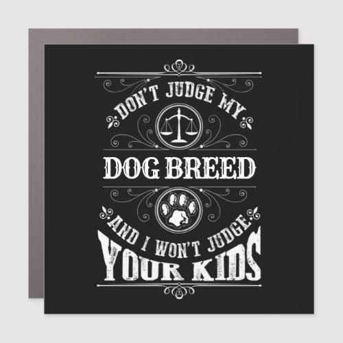Dont Judge My Dog Breed Custom Car Magnet