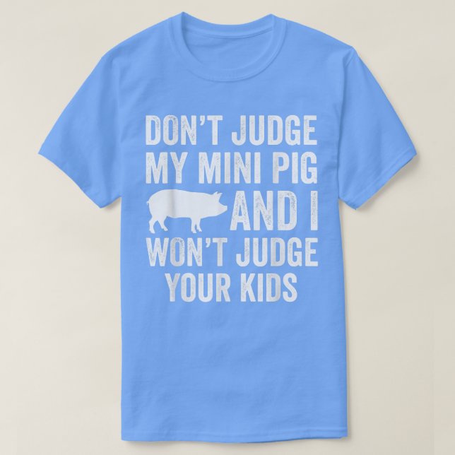 Don't Judge My Mini Pig I Won't Judge Your Kids Fu T-Shirt (Design Front)