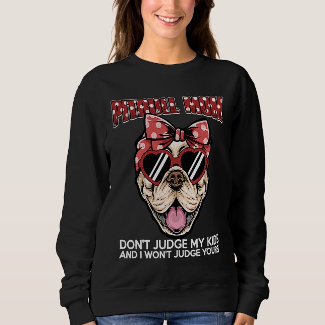 Don't Judge My Pitbull and I Won't Judge Kids Dog Sweatshirt (Front)