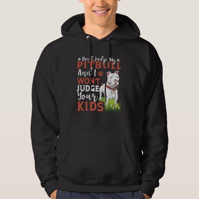 Don't Judge My Pitbull And I Won't Judge Your Kids Hoodie (Front)