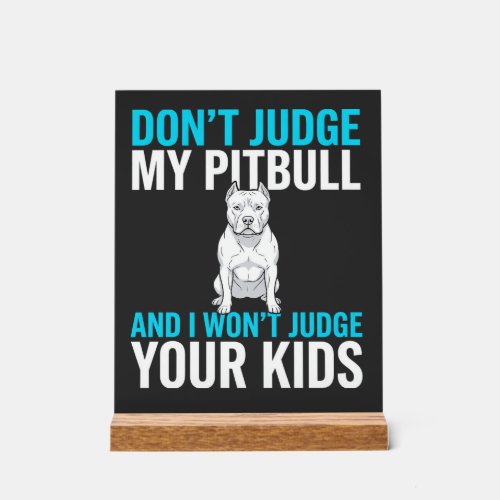 Don't Judge My Pitbull Funny Dog Acrylic Sign