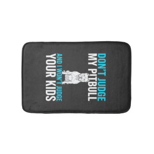 Don't Judge My Pitbull Funny Dog Bath Mat