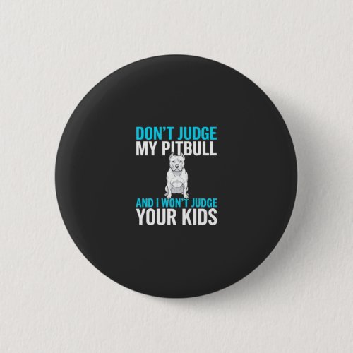 Don't Judge My Pitbull Funny Dog Button