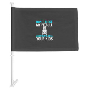 Don't Judge My Pitbull Funny Dog Car Flag