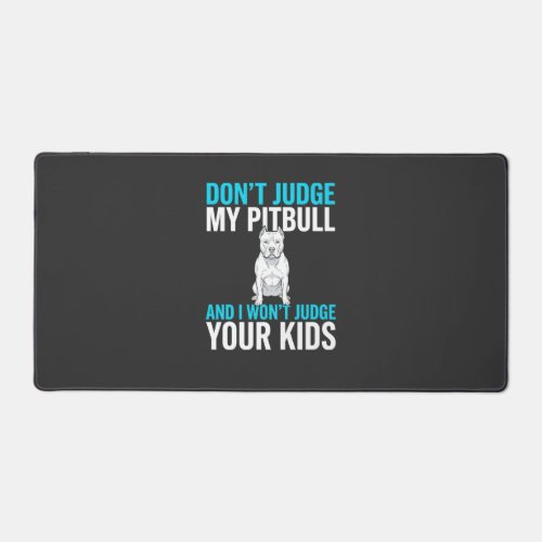 Don't Judge My Pitbull Funny Dog Desk Mat