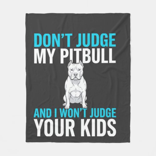 Don't Judge My Pitbull Funny Dog Fleece Blanket
