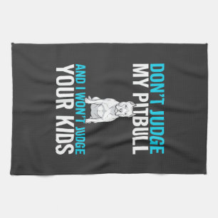 Don't Judge My Pitbull Funny Dog Kitchen Towel