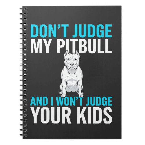 Don't Judge My Pitbull Funny Dog Notebook