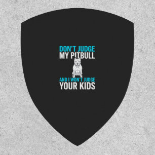 Don't Judge My Pitbull Funny Dog Patch