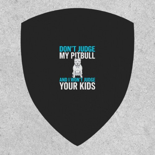 Don't Judge My Pitbull Funny Dog Patch