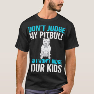 Don't Judge My Pitbull Funny Dog T-Shirt