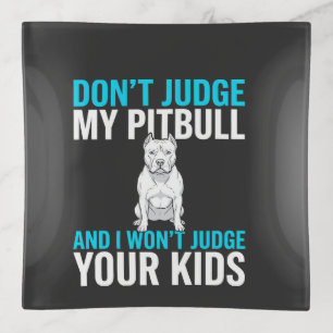 Don't Judge My Pitbull Funny Dog Trinket Tray