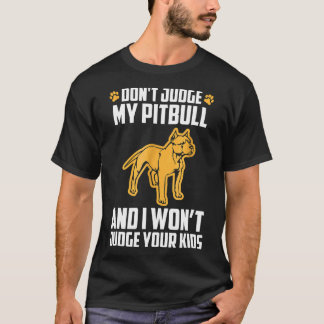Dont Judge My Pitbull Funny Gift Animal Pet Dog T-Shirt