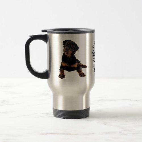 Dont Judge My Rottie Puppy Dog Cute Rottweiler Cof Travel Mug