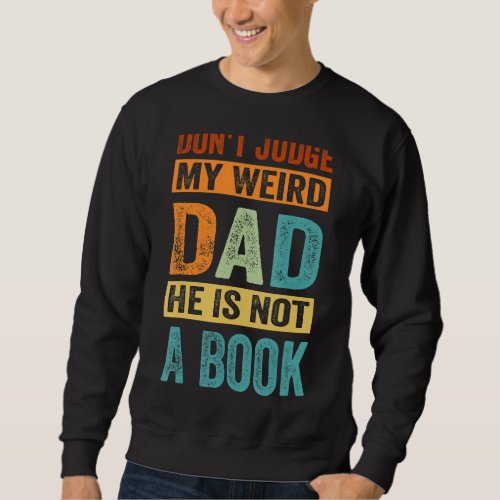 Dont Judge My Weird Dad He Is Not A Book Sweatshirt