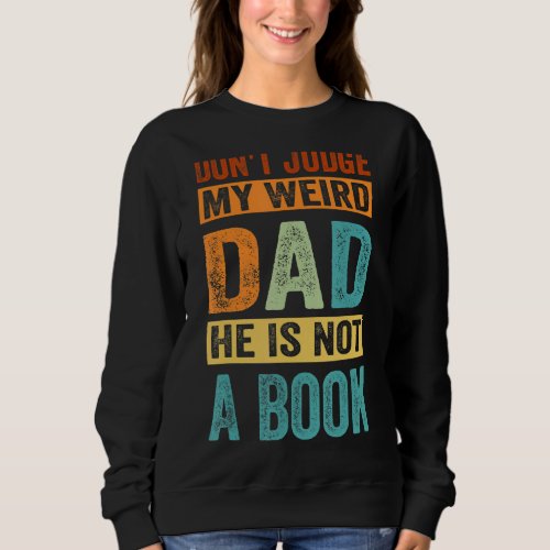 Dont Judge My Weird Dad He Is Not A Book Sweatshirt