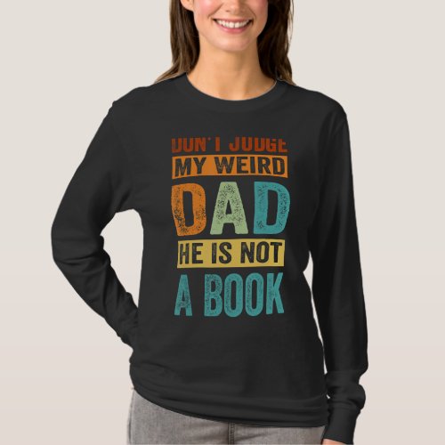 Dont Judge My Weird Dad He Is Not A Book T_Shirt