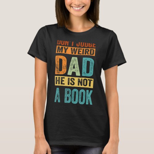 Dont Judge My Weird Dad He Is Not A Book T_Shirt