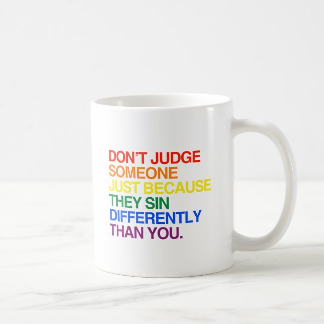 DON'T JUDGE SOMEONE BECAUSE THEY SIN DIFFERENTLY - COFFEE MUG (Right)