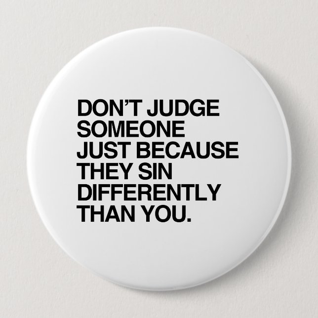 DON'T JUDGE SOMEONE BECAUSE THEY SIN DIFFERENTLY PINBACK BUTTON (Front)