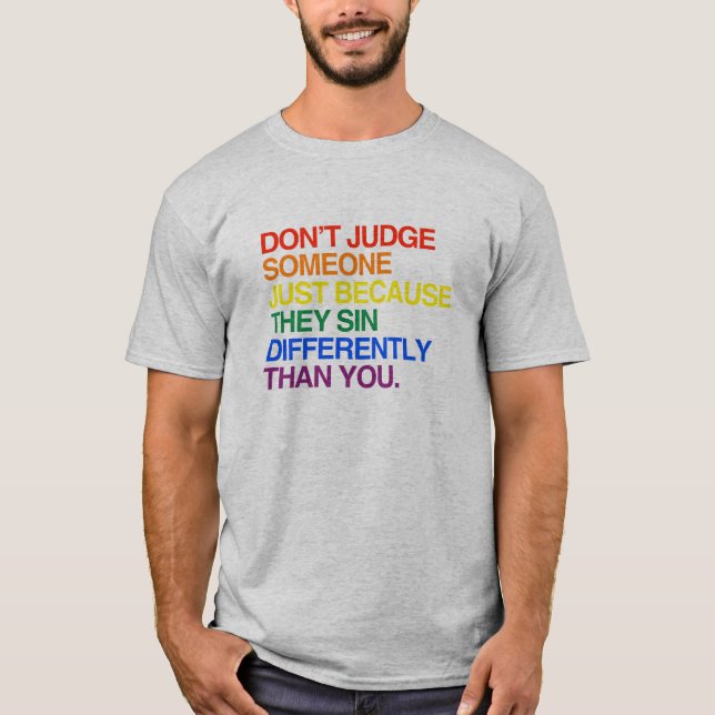 DON'T JUDGE SOMEONE BECAUSE THEY SIN DIFFERENTLY T-Shirt (Front)