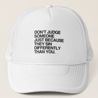 DON'T JUDGE SOMEONE BECAUSE THEY SIN DIFFERENTLY TRUCKER HAT