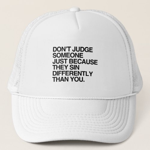 DONT JUDGE SOMEONE BECAUSE THEY SIN DIFFERENTLY TRUCKER HAT