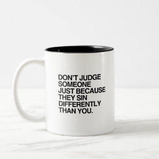 DON'T JUDGE SOMEONE BECAUSE THEY SIN DIFFERENTLY Two-Tone COFFEE MUG