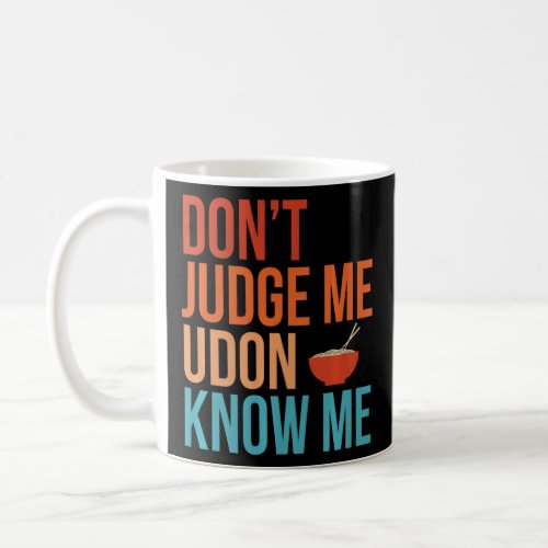 Dont Judge Udon Know Me Noodles Retro Funny Japan Coffee Mug