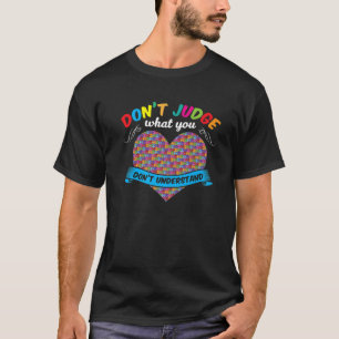 Don't Judge What You Don't Understand Autism Autis T-Shirt