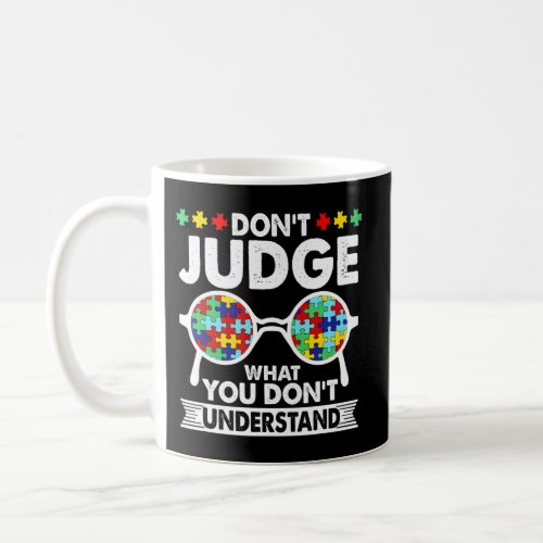 DonT Judge What You DonT Understand Autism Aware Coffee Mug