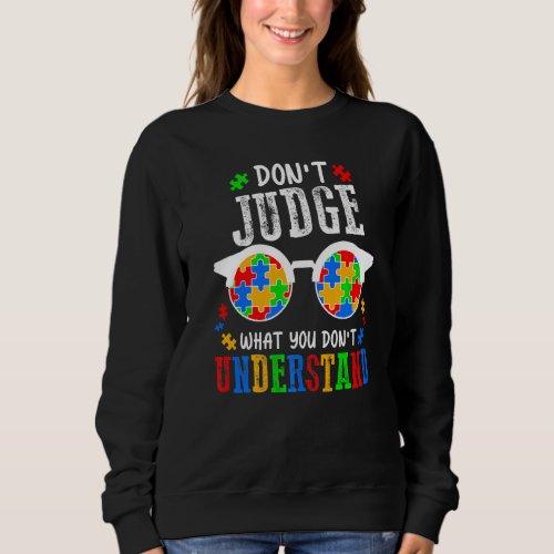 Dont Judge What You Dont Understand Autism Aware Sweatshirt