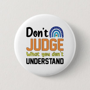 Dont Judge What You Dont Understand Autism Button
