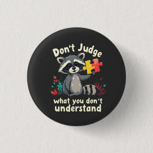 Don't Judge What You Don't Understand Autism Button