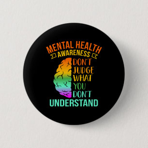 Don't Judge What You Don't Understand Mental Healt Button