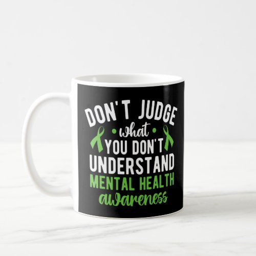 Dont Judge What You Dont Understand Mental Healt Coffee Mug
