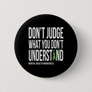 Don't Judge What You Dont Understand Mental Health Button