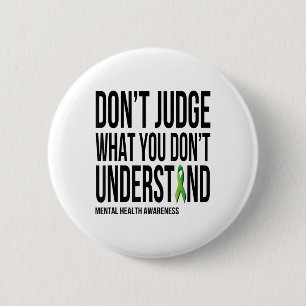 Dont Judge What You Dont Understand Mental Health Button
