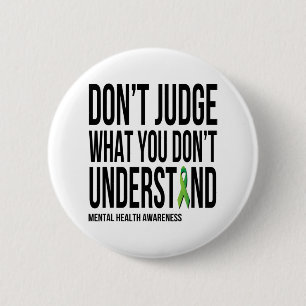 Don't Judge What You Dont Understand Mental Health Button