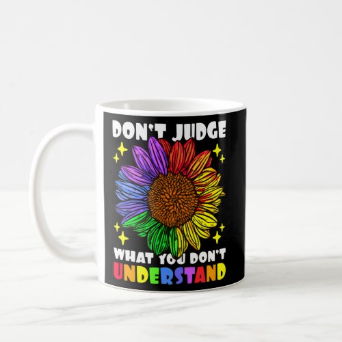 DonT Judge What You DonT Understand Sunflower Fo Coffee Mug