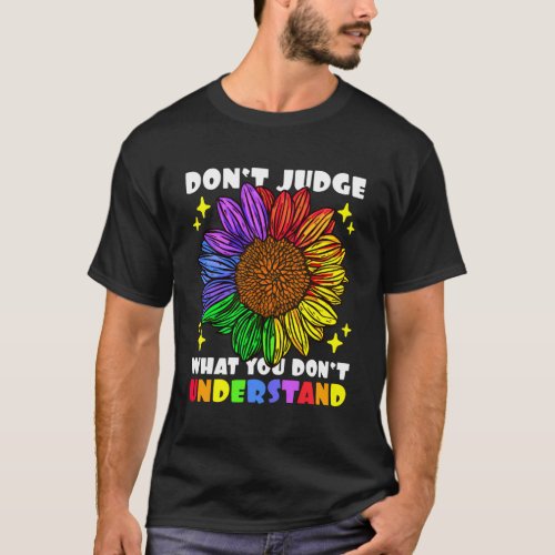 DonT Judge What You DonT Understand Sunflower Fo T_Shirt
