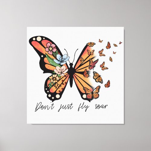 Dont Jusr Fly Soar Butterflies and Flowers  Canvas Print