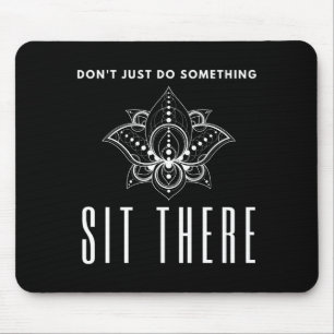 Dont Just Do Soing Sit There Meditation Mouse Pad