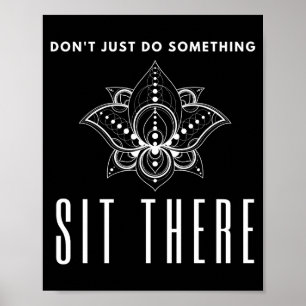 Dont Just Do Soing Sit There Meditation Poster