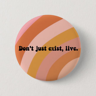 Don't Just Exist, Live! Cute Colorful Retro Print Button